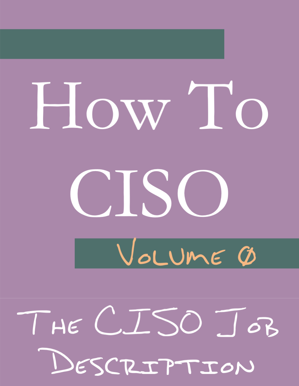 (coming soon) How to CISO Volume 0: The CISO Job Description