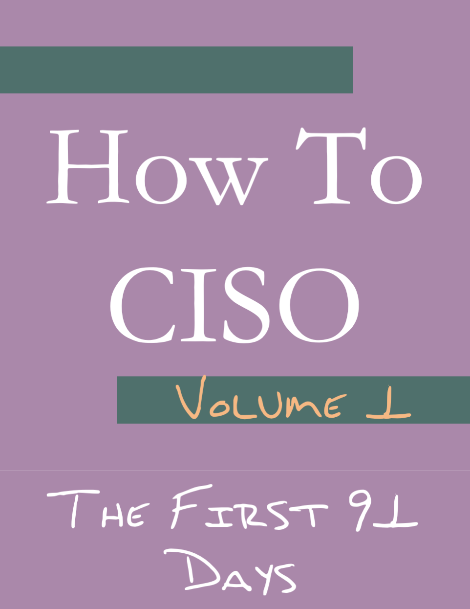 How to CISO Volume 1: The First 91 Days